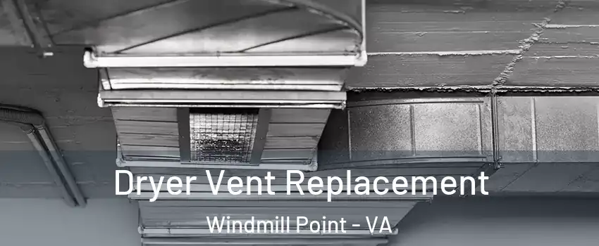 Dryer Vent Replacement Windmill Point - VA