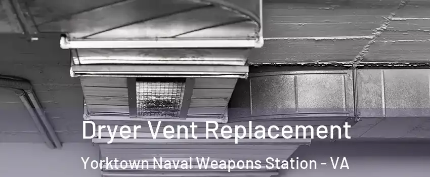 Dryer Vent Replacement Yorktown Naval Weapons Station - VA
