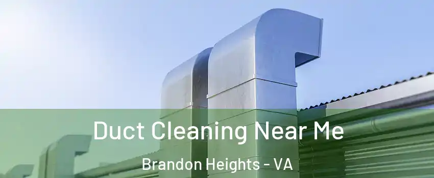 Duct Cleaning Near Me Brandon Heights - VA