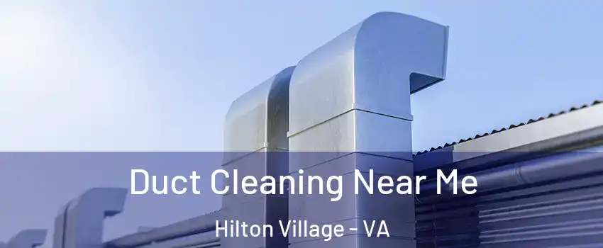 Duct Cleaning Near Me Hilton Village - VA