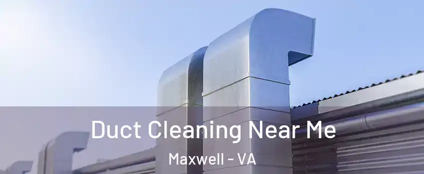Duct Cleaning Near Me Maxwell - VA