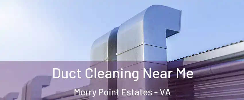 Duct Cleaning Near Me Merry Point Estates - VA