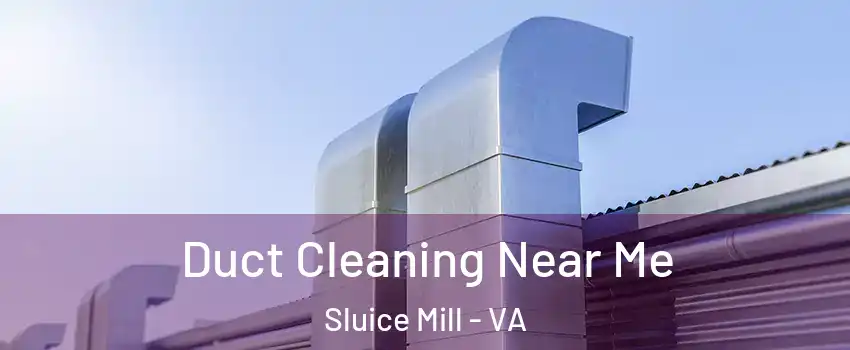 Duct Cleaning Near Me Sluice Mill - VA