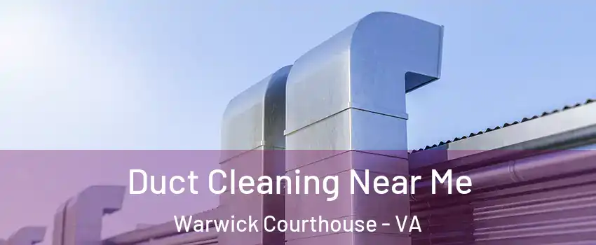 Duct Cleaning Near Me Warwick Courthouse - VA