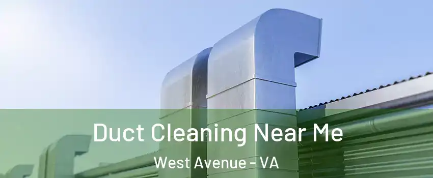 Duct Cleaning Near Me West Avenue - VA