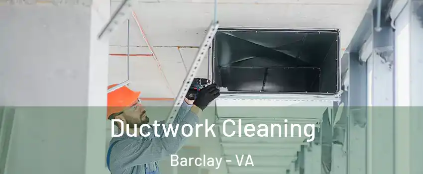 Ductwork Cleaning Barclay - VA