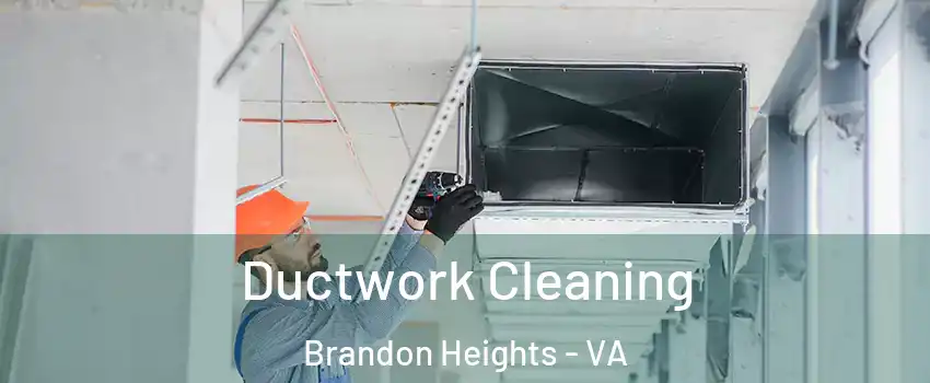 Ductwork Cleaning Brandon Heights - VA