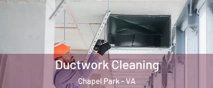Ductwork Cleaning Chapel Park - VA