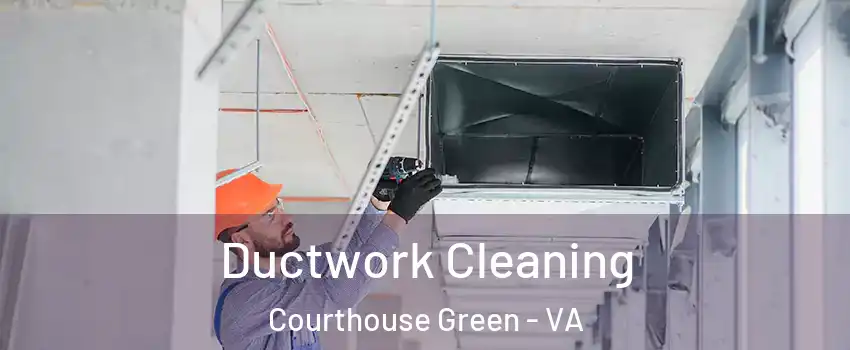 Ductwork Cleaning Courthouse Green - VA