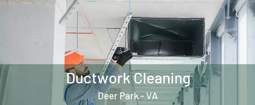 Ductwork Cleaning Deer Park - VA