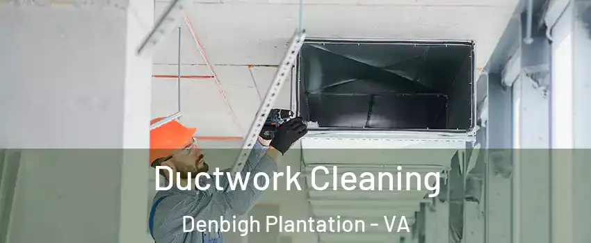 Ductwork Cleaning Denbigh Plantation - VA