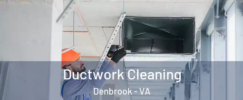 Ductwork Cleaning Denbrook - VA