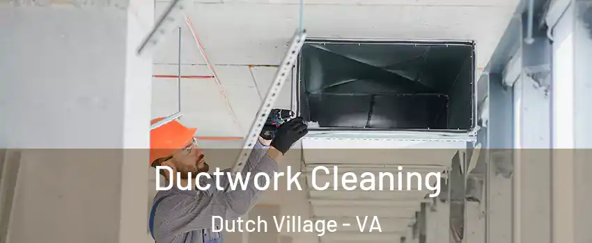 Ductwork Cleaning Dutch Village - VA
