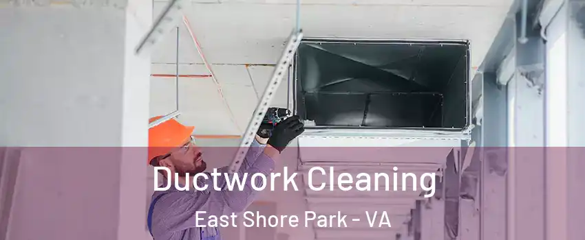 Ductwork Cleaning East Shore Park - VA