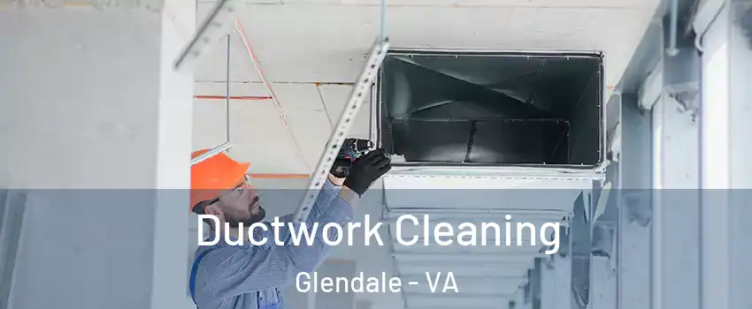 Ductwork Cleaning Glendale - VA