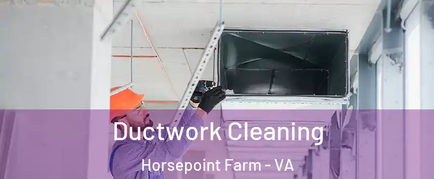 Ductwork Cleaning Horsepoint Farm - VA
