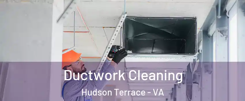 Ductwork Cleaning Hudson Terrace - VA