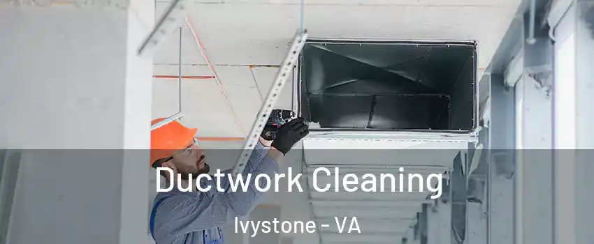 Ductwork Cleaning Ivystone - VA