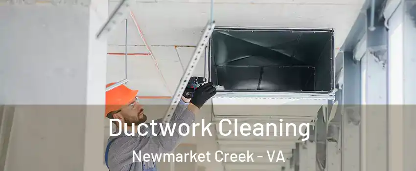 Ductwork Cleaning Newmarket Creek - VA