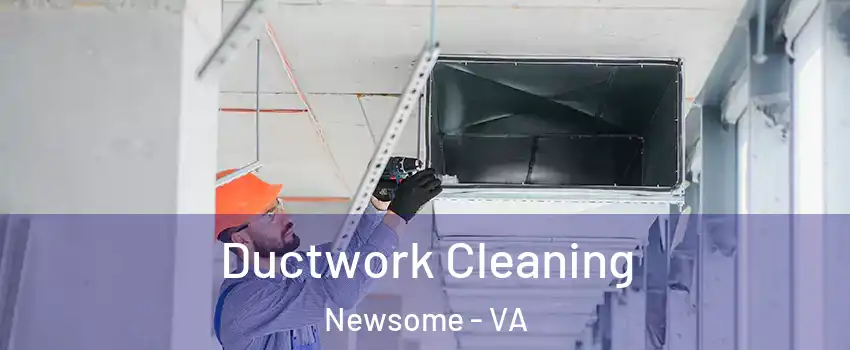 Ductwork Cleaning Newsome - VA