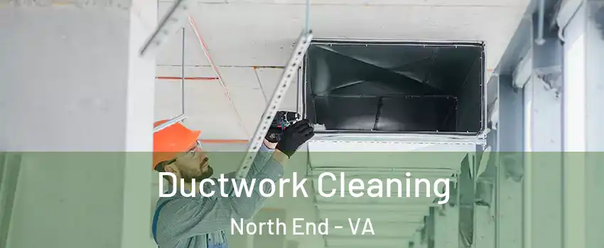 Ductwork Cleaning North End - VA