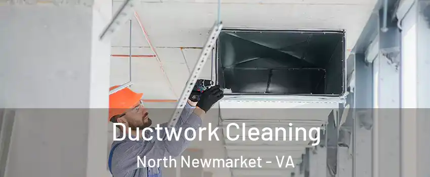 Ductwork Cleaning North Newmarket - VA