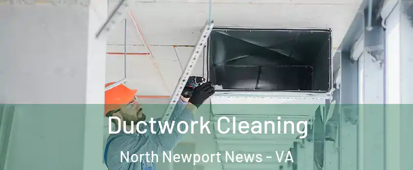Ductwork Cleaning North Newport News - VA