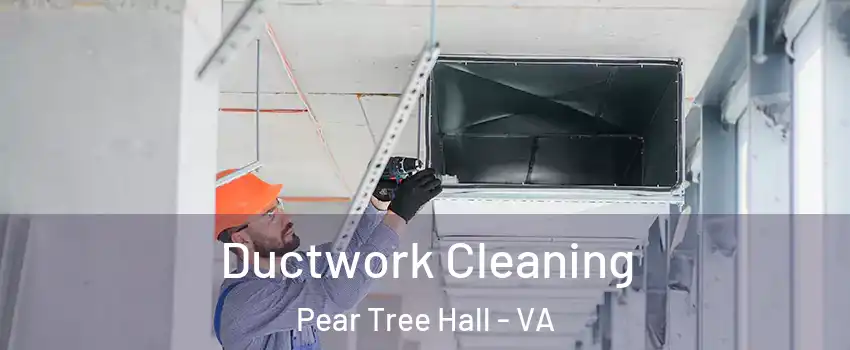 Ductwork Cleaning Pear Tree Hall - VA