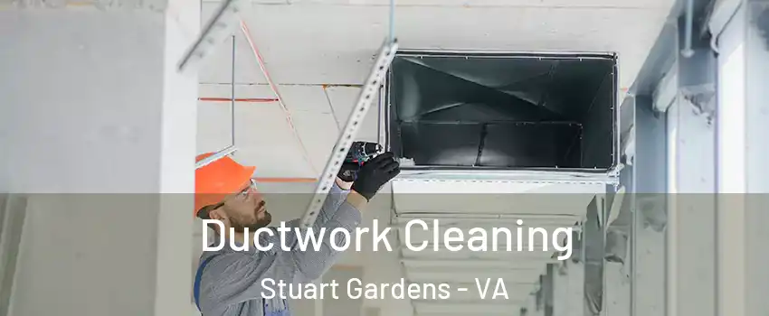 Ductwork Cleaning Stuart Gardens - VA