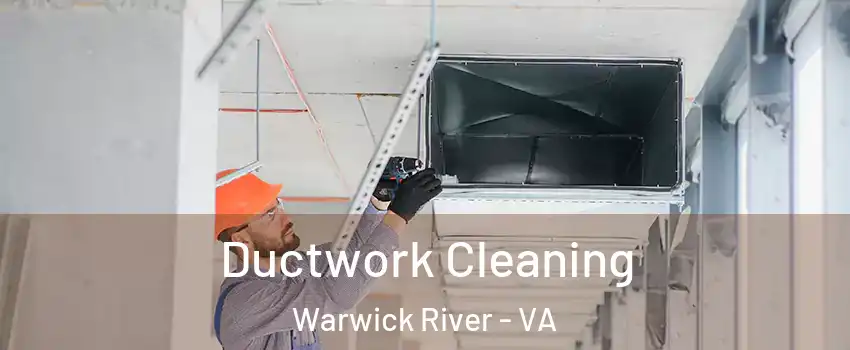 Ductwork Cleaning Warwick River - VA