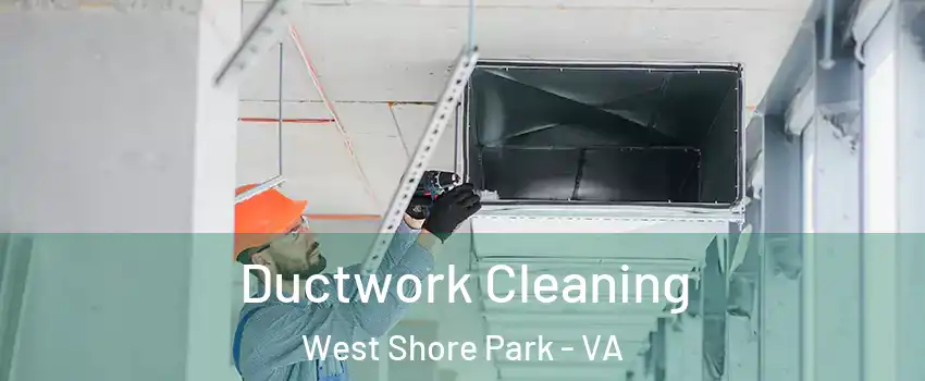 Ductwork Cleaning West Shore Park - VA
