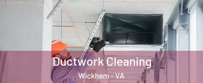 Ductwork Cleaning Wickham - VA