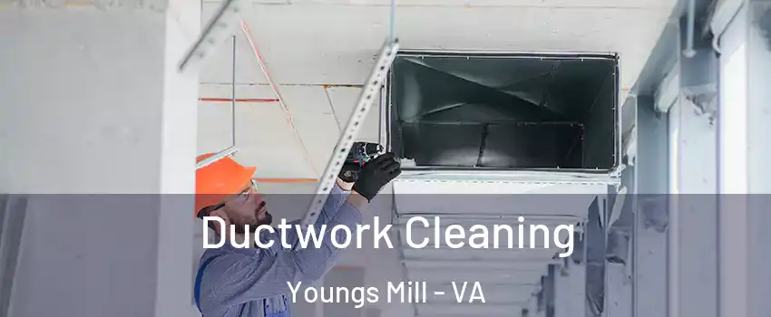 Ductwork Cleaning Youngs Mill - VA