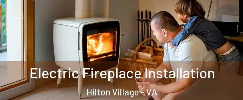 Electric Fireplace Installation Hilton Village - VA