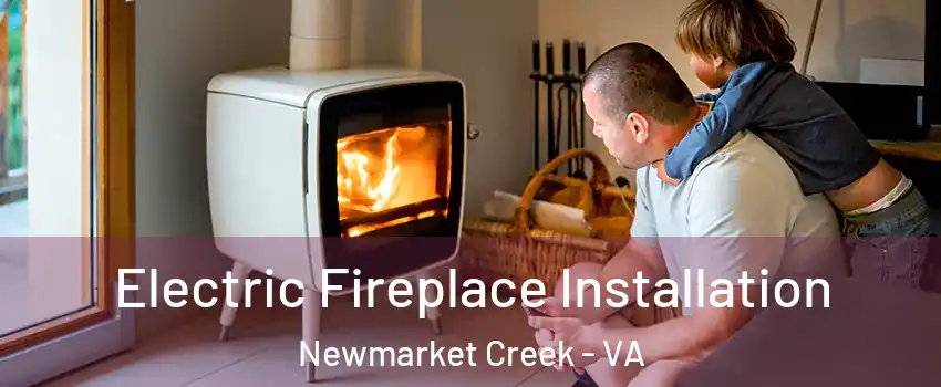 Electric Fireplace Installation Newmarket Creek - VA