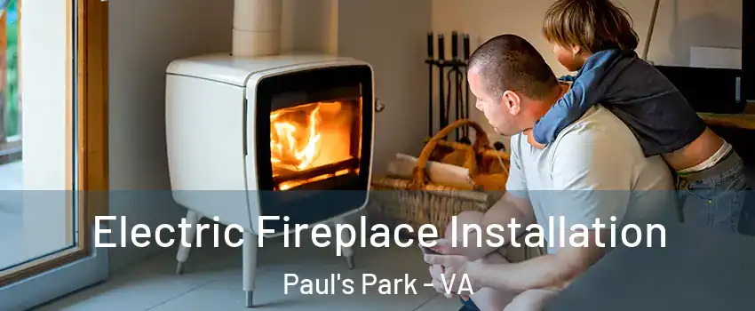 Electric Fireplace Installation Paul's Park - VA