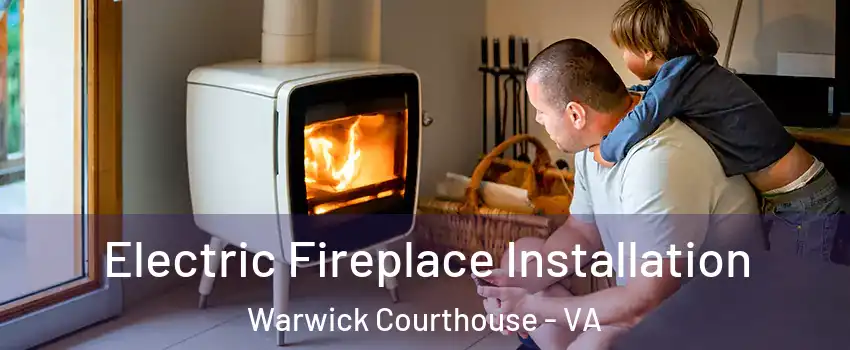 Electric Fireplace Installation Warwick Courthouse - VA