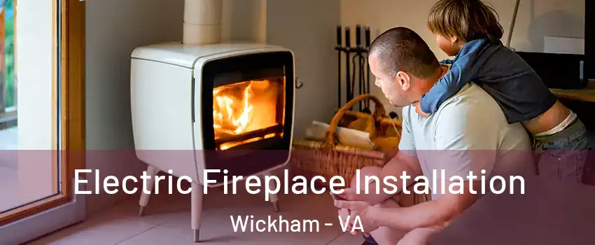Electric Fireplace Installation Wickham - VA