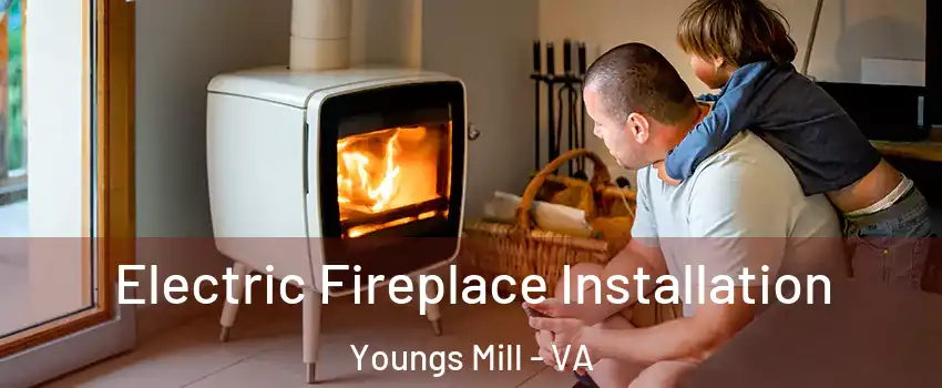 Electric Fireplace Installation Youngs Mill - VA