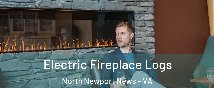 Electric Fireplace Logs North Newport News - VA