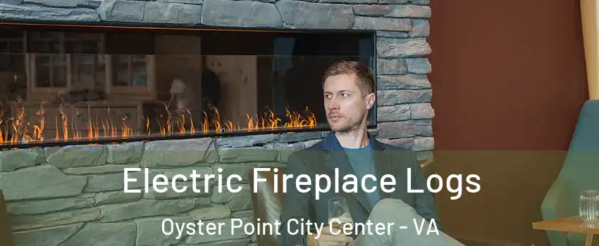 Electric Fireplace Logs Oyster Point City Center - VA