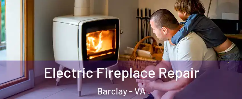 Electric Fireplace Repair Barclay - VA