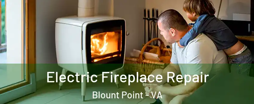 Electric Fireplace Repair Blount Point - VA