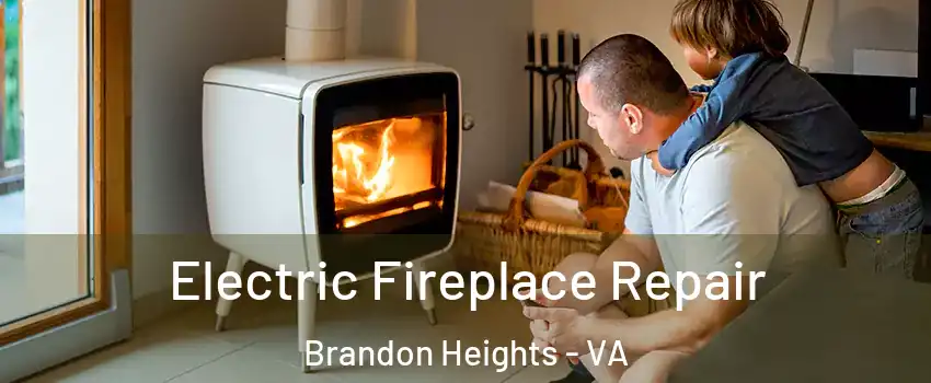 Electric Fireplace Repair Brandon Heights - VA