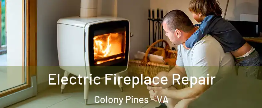 Electric Fireplace Repair Colony Pines - VA