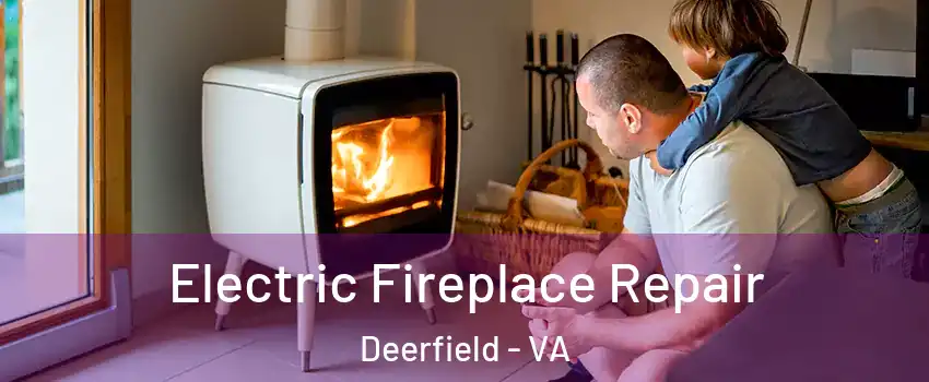 Electric Fireplace Repair Deerfield - VA
