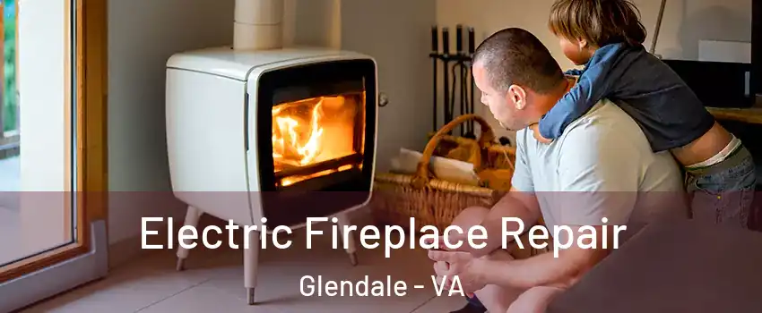 Electric Fireplace Repair Glendale - VA