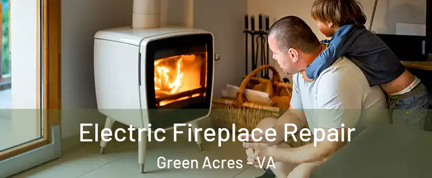 Electric Fireplace Repair Green Acres - VA