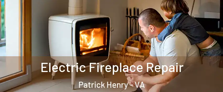 Electric Fireplace Repair Patrick Henry - VA
