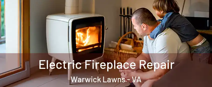Electric Fireplace Repair Warwick Lawns - VA